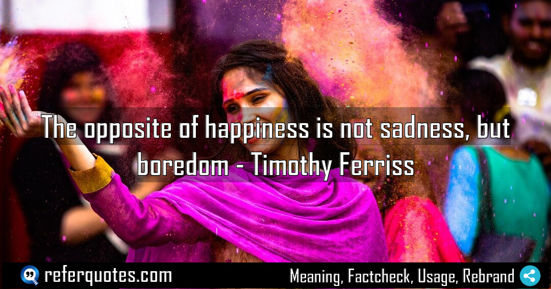 The opposite of happiness is not sadness but Meaning Factcheck Usage