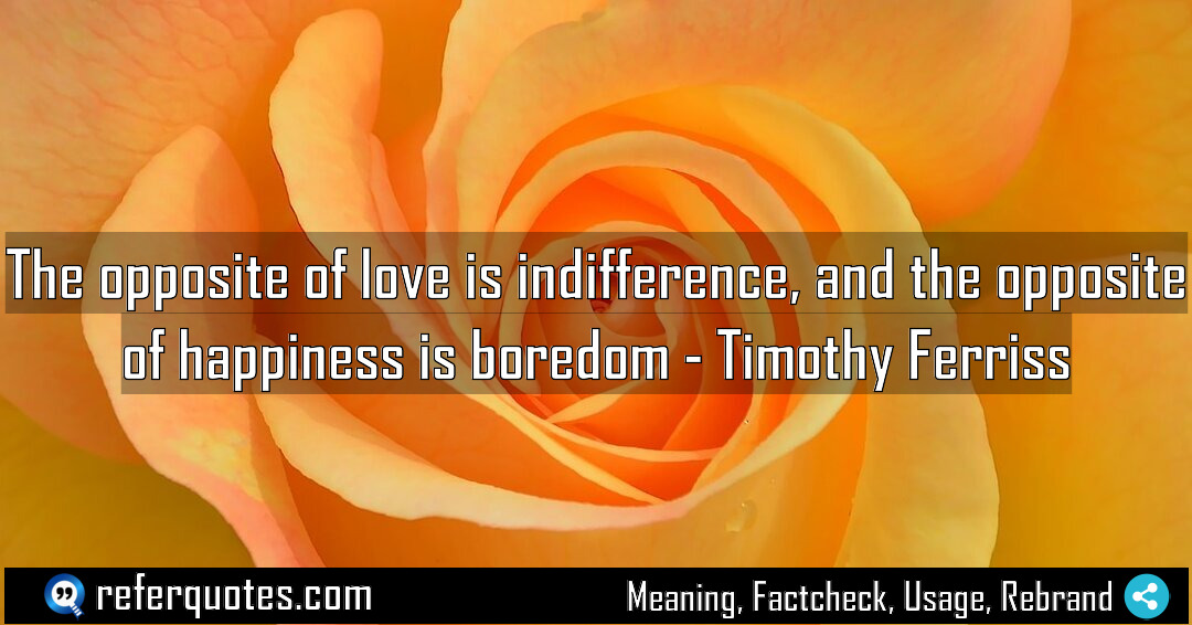 The opposite of love is indifference and the Meaning Factcheck Usage