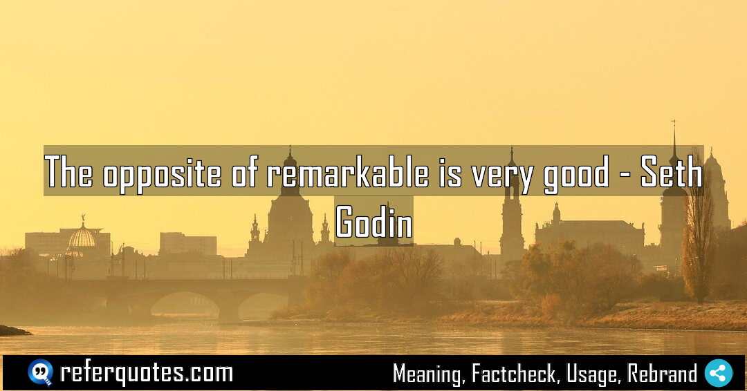 The opposite of remarkable is very good Meaning Factcheck Usage