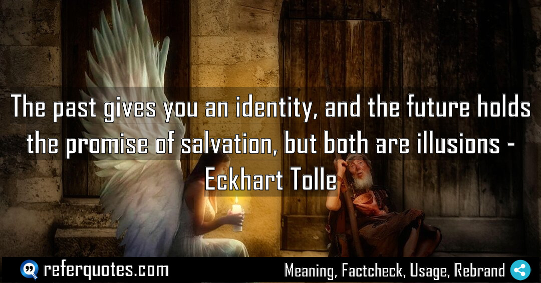 The past gives you an identity and the Meaning Factcheck Usage