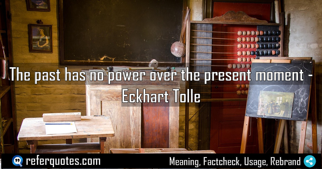 The past has no power over the present Meaning Factcheck Usage