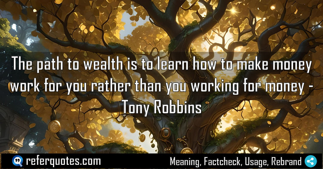 The path to wealth is to learn how Meaning Factcheck Usage