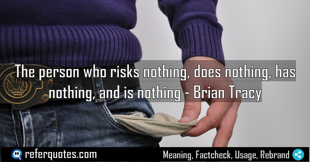 The person who risks nothing does nothing has Meaning Factcheck Usage