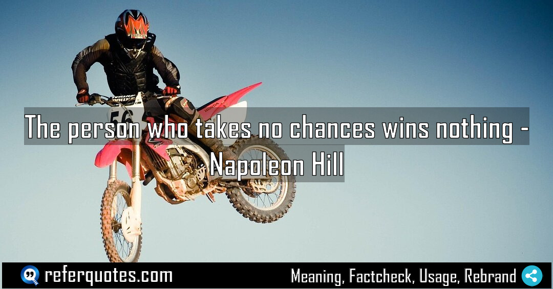 The person who takes no chances wins nothing Meaning Factcheck Usage