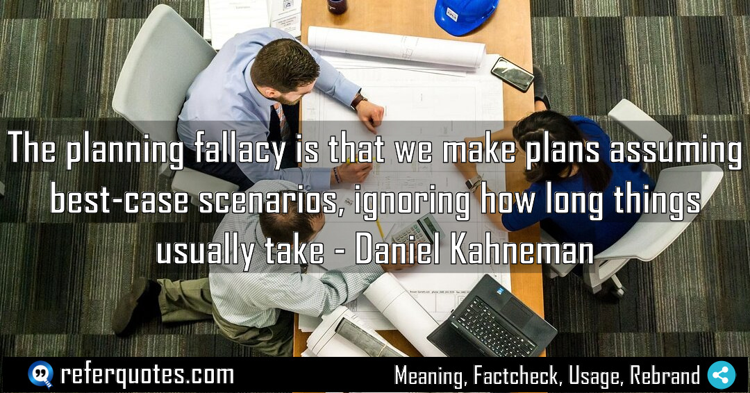 The planning fallacy is that we make plans Meaning Factcheck Usage