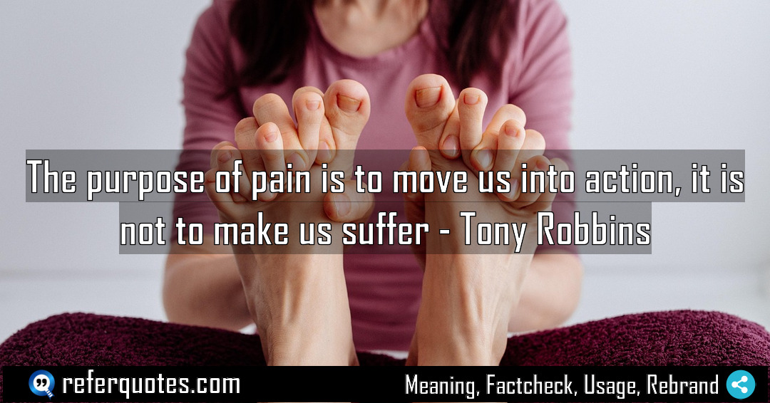 The purpose of pain is to move us Meaning Factcheck Usage