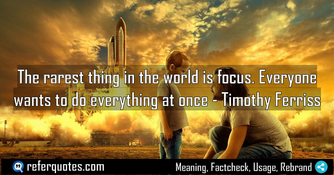 The rarest thing in the world is focus Meaning Factcheck Usage