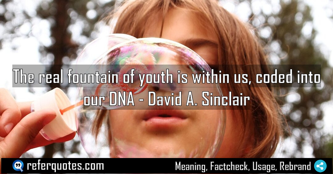 The real fountain of youth is within us Meaning Factcheck Usage