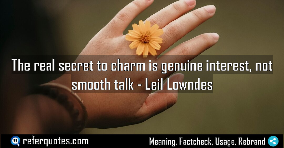 The real secret to charm is genuine interest Meaning Factcheck Usage
