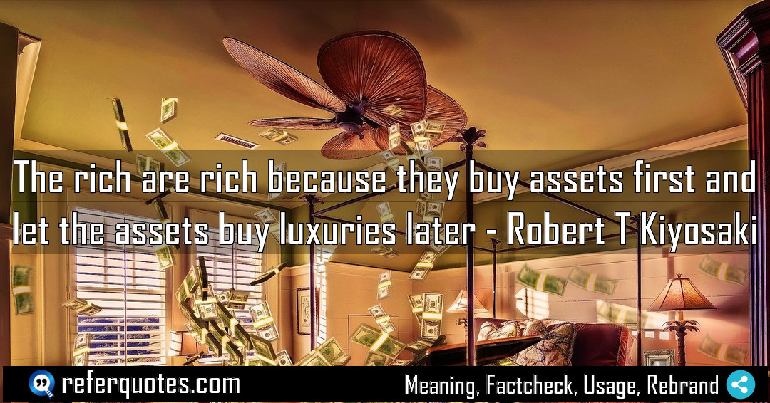 The rich are rich because they buy assets Meaning Factcheck Usage