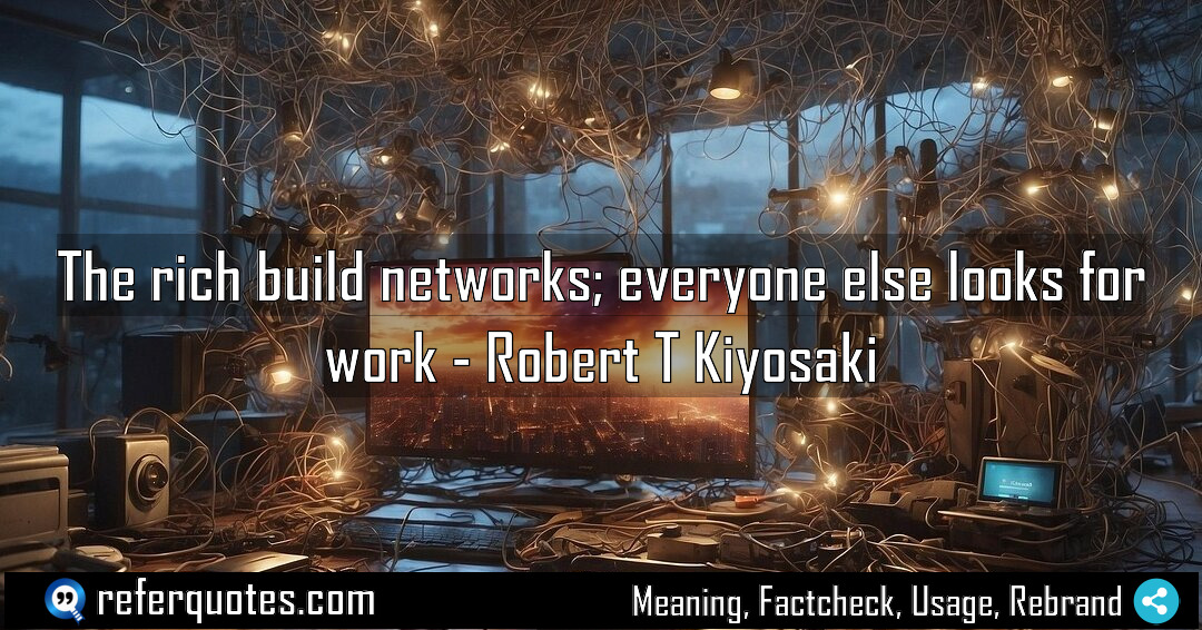 The rich build networks everyone else looks for Meaning Factcheck Usage