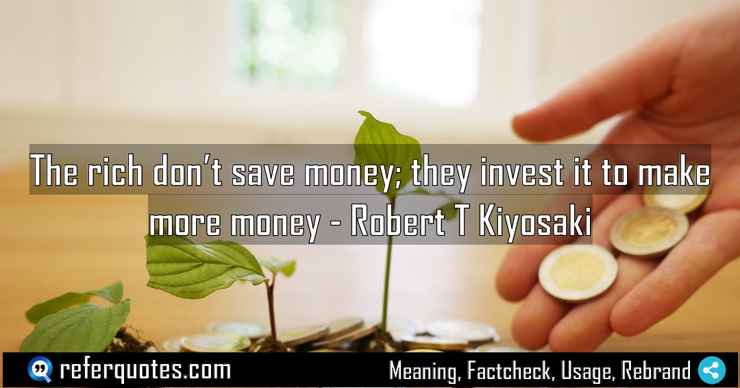 The rich don t save money they invest Meaning Factcheck Usage