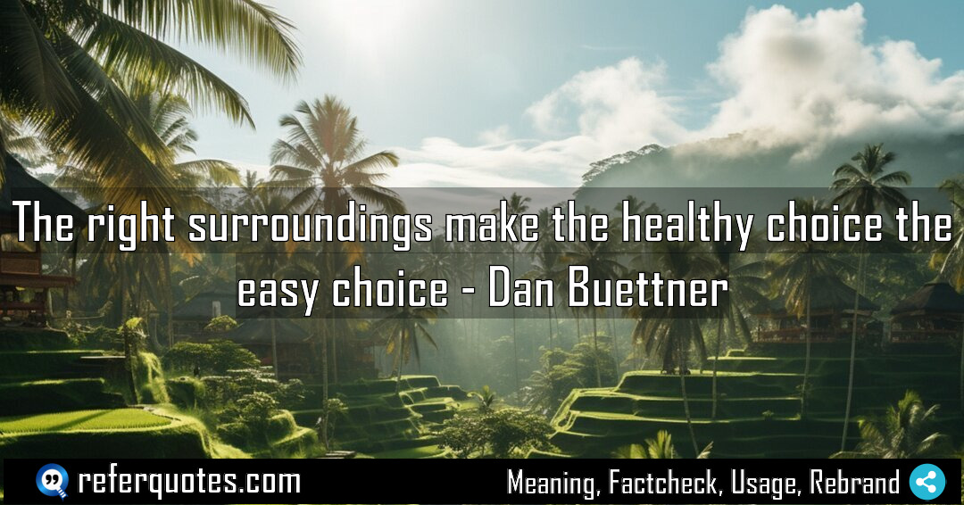 The right surroundings make the healthy choice the Meaning Factcheck Usage