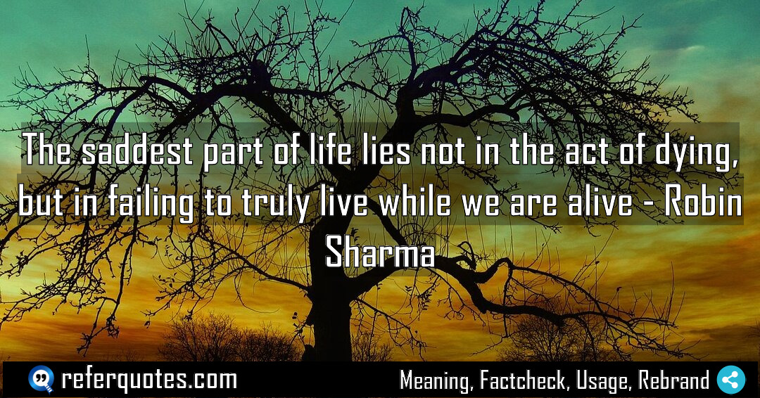 The saddest part of life lies not in Meaning Factcheck Usage