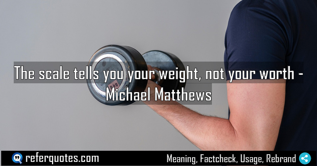 The scale tells you your weight not your Meaning Factcheck Usage