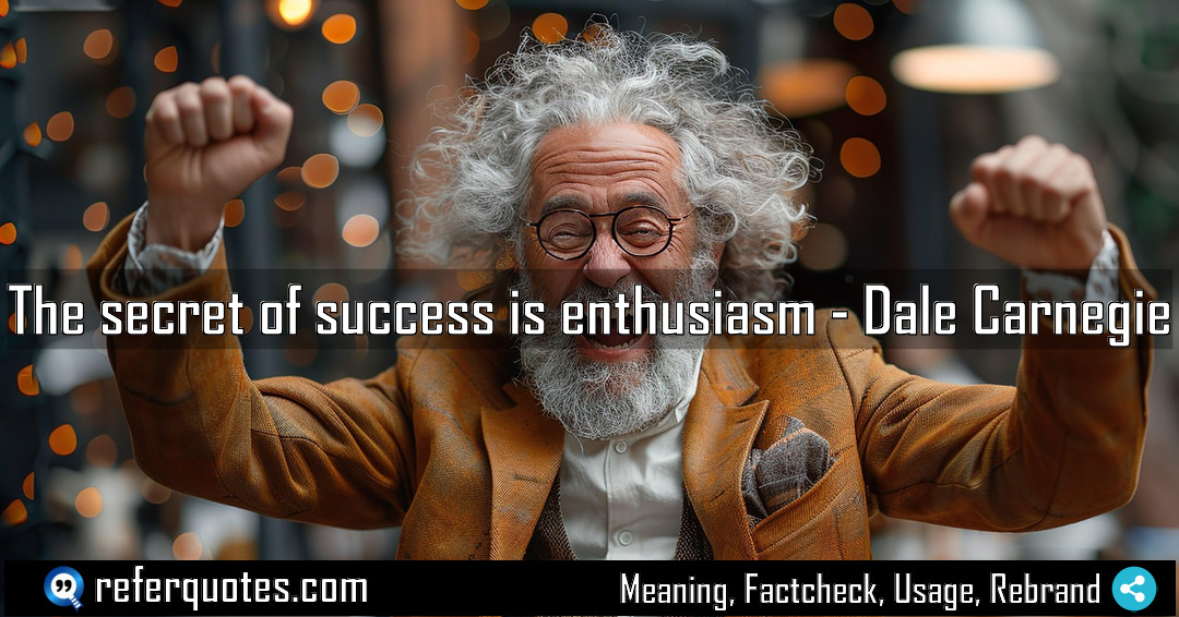 The secret of success is enthusiasm Meaning Factcheck Usage