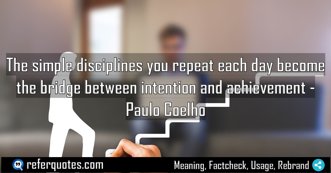 The simple disciplines you repeat each day become Meaning Factcheck Usage