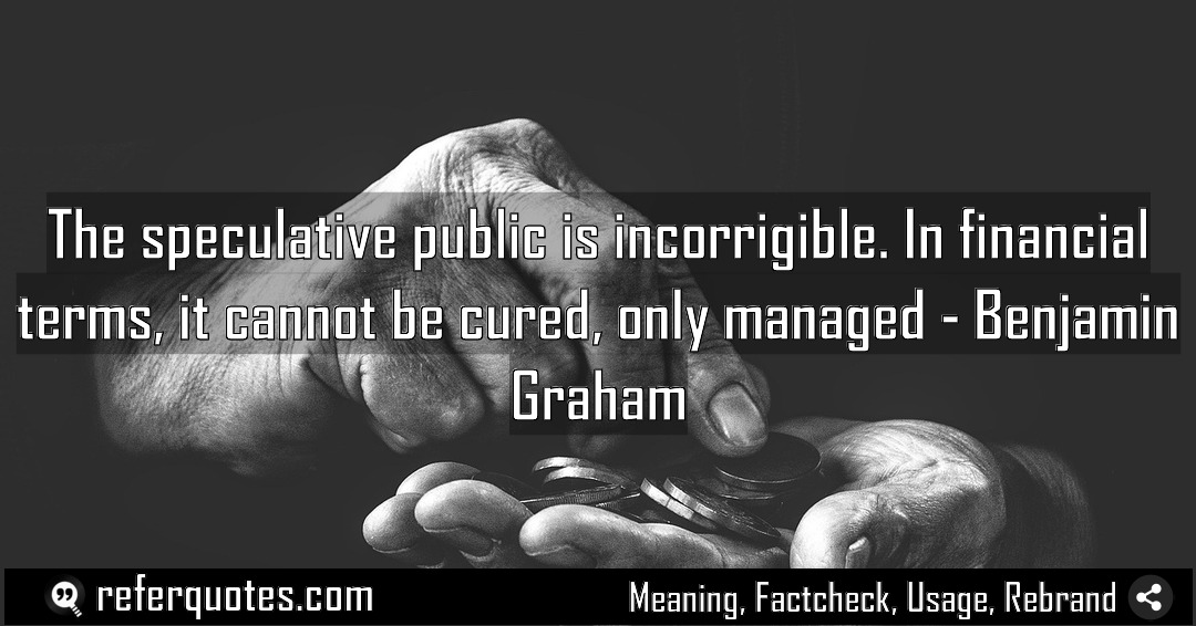 The speculative public is incorrigible In financial terms Meaning Factcheck Usage