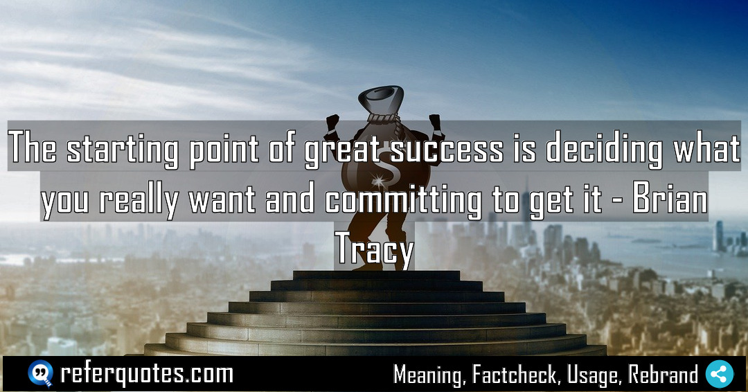 The starting point of great success is deciding Meaning Factcheck Usage