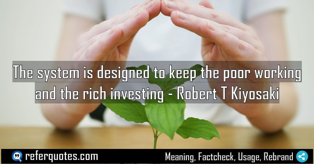 The system is designed to keep the poor Meaning Factcheck Usage