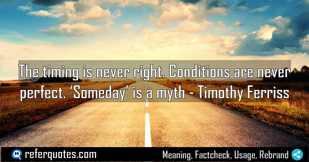 The timing is never right Conditions are never Meaning Factcheck Usage