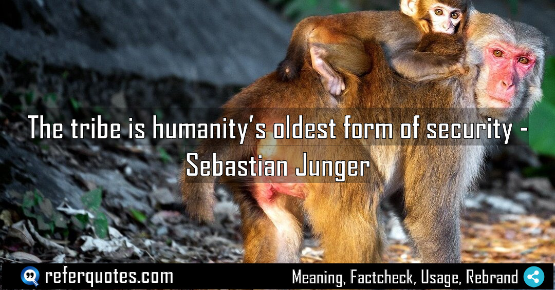 The tribe is humanity s oldest form of Meaning Factcheck Usage