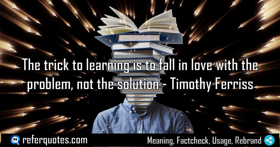 The trick to learning is to fall in Meaning Factcheck Usage