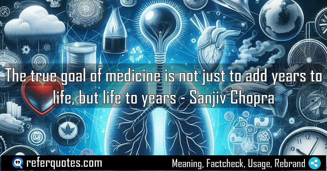 The true goal of medicine is not just Meaning Factcheck Usage