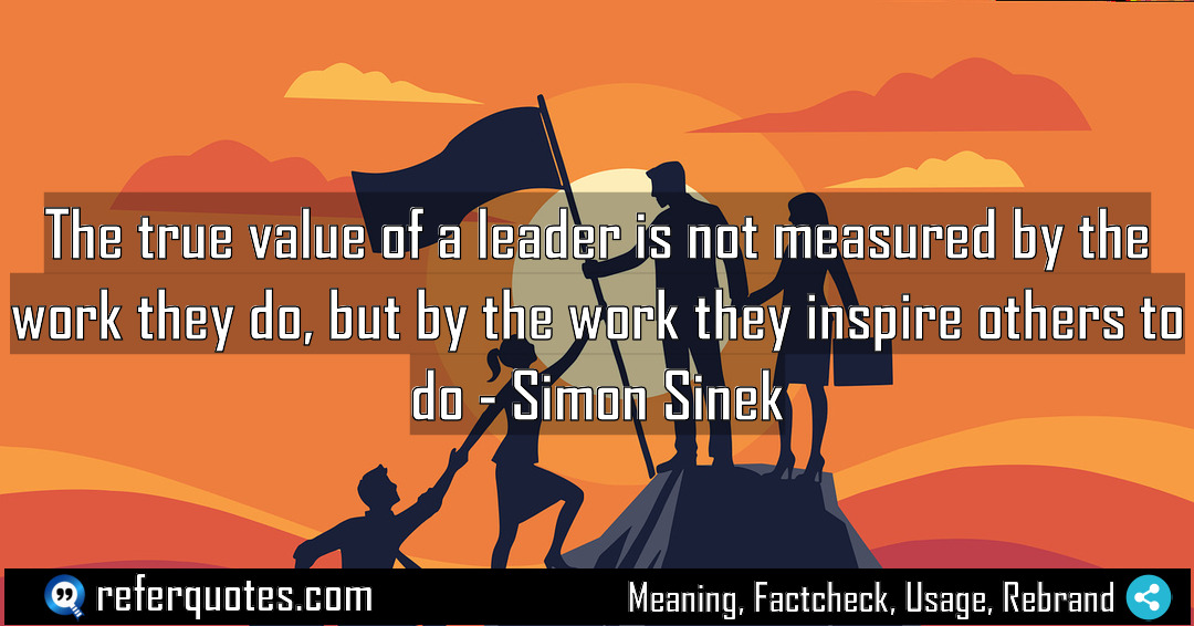The true value of a leader is not Meaning Factcheck Usage