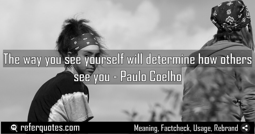 The way you see yourself will determine how Meaning Factcheck Usage