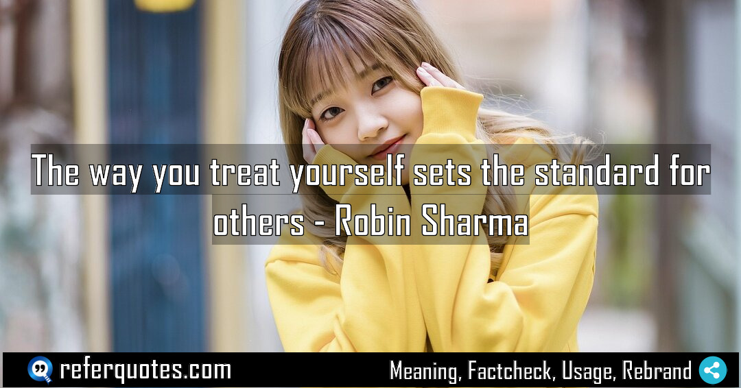 The way you treat yourself sets the standard Meaning Factcheck Usage