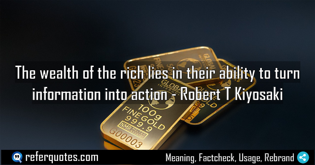 The wealth of the rich lies in their Meaning Factcheck Usage
