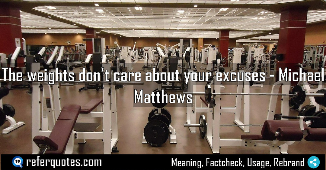 The weights don t care about your excuses Meaning Factcheck Usage