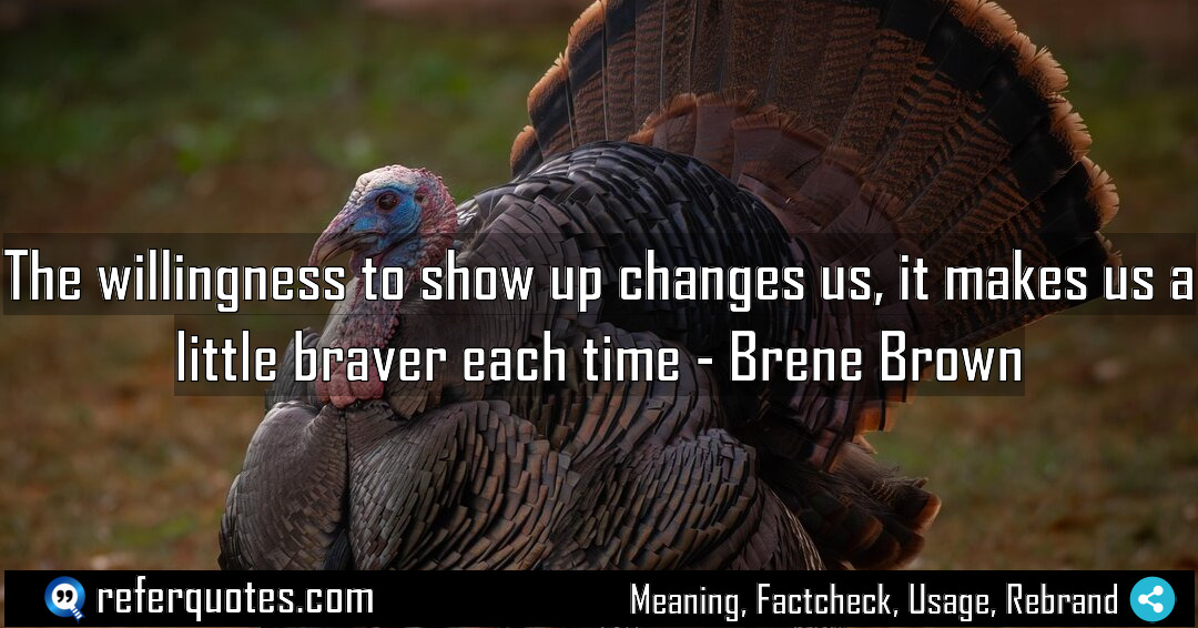 The willingness to show up changes us it Meaning Factcheck Usage