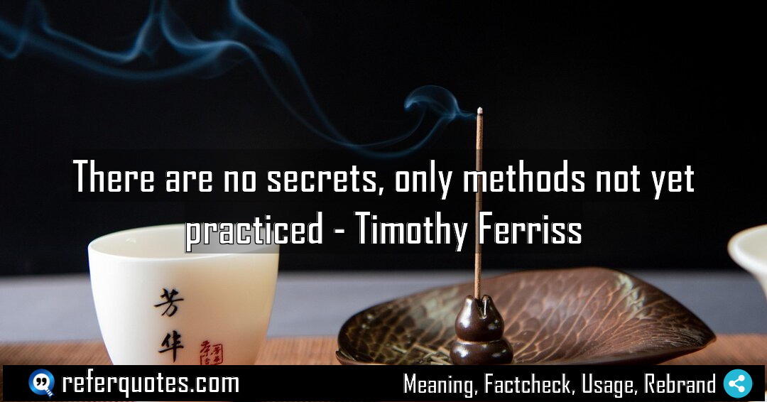 There are no secrets only methods not yet Meaning Factcheck Usage