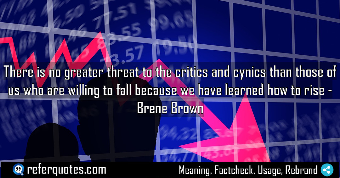 There is no greater threat to the critics Meaning Factcheck Usage
