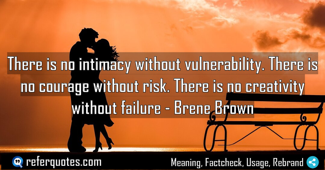 There is no intimacy without vulnerability There is Meaning Factcheck Usage