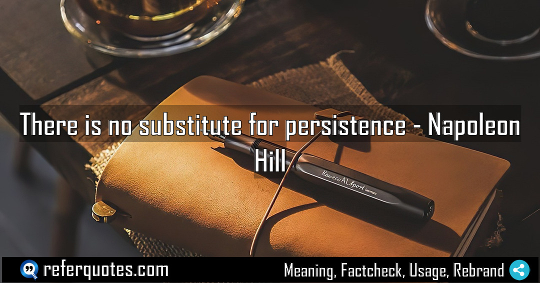 There is no substitute for persistence Meaning Factcheck Usage