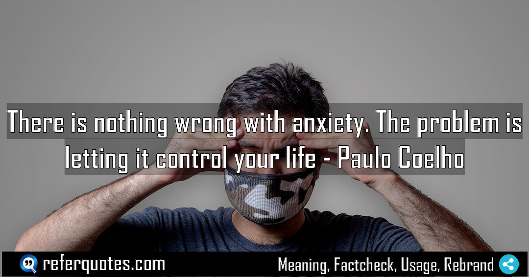 There is nothing wrong with anxiety The problem Meaning Factcheck Usage
