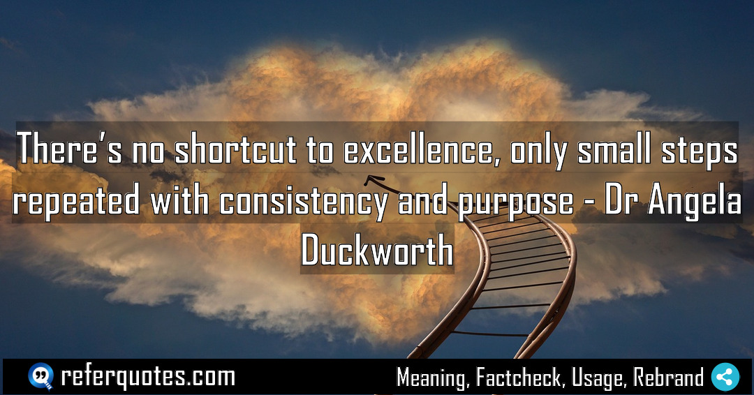 There s no shortcut to excellence only small Meaning Factcheck Usage