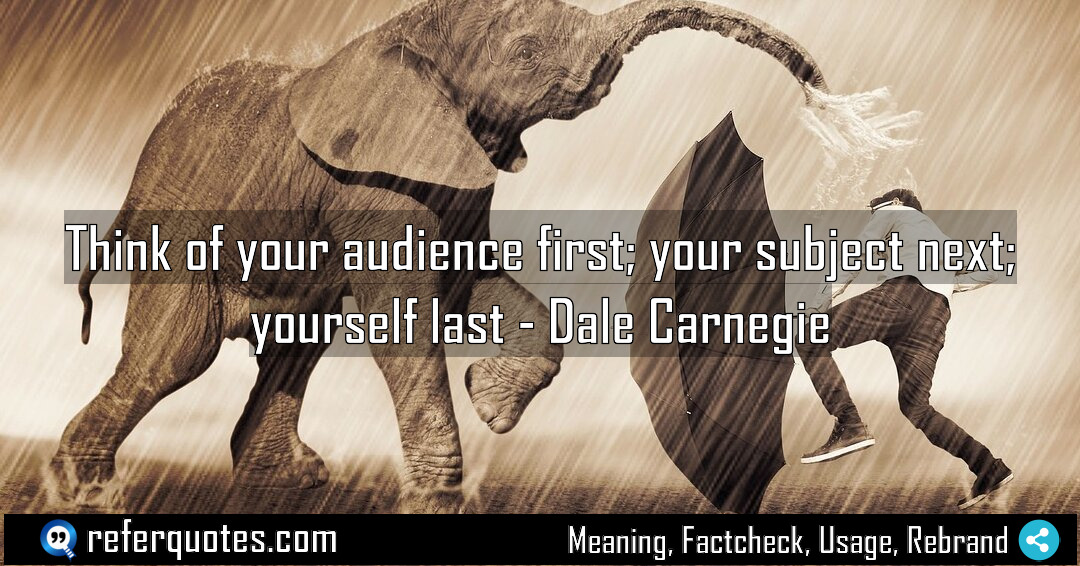 Think of your audience first your subject next Meaning Factcheck Usage