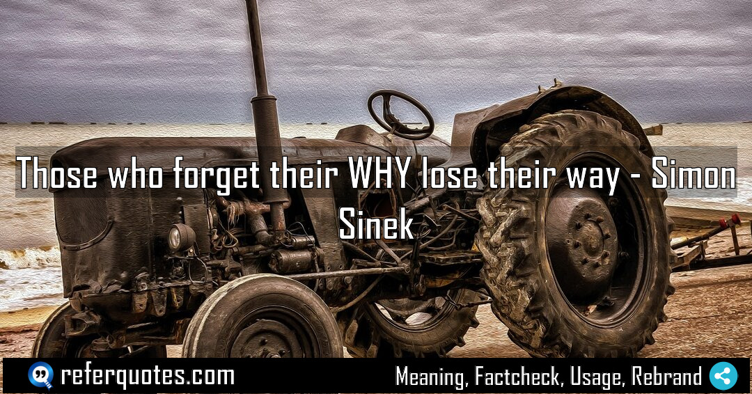 Those who forget their WHY lose their way Meaning Factcheck Usage