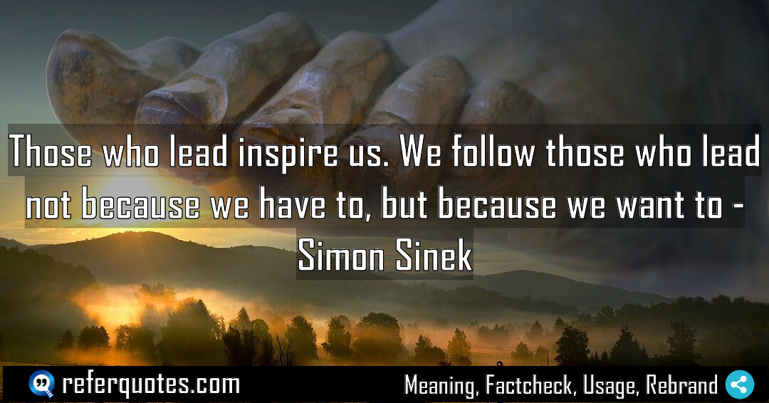 Those who lead inspire us We follow those Meaning Factcheck Usage