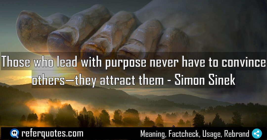 Those who lead with purpose never have to Meaning Factcheck Usage