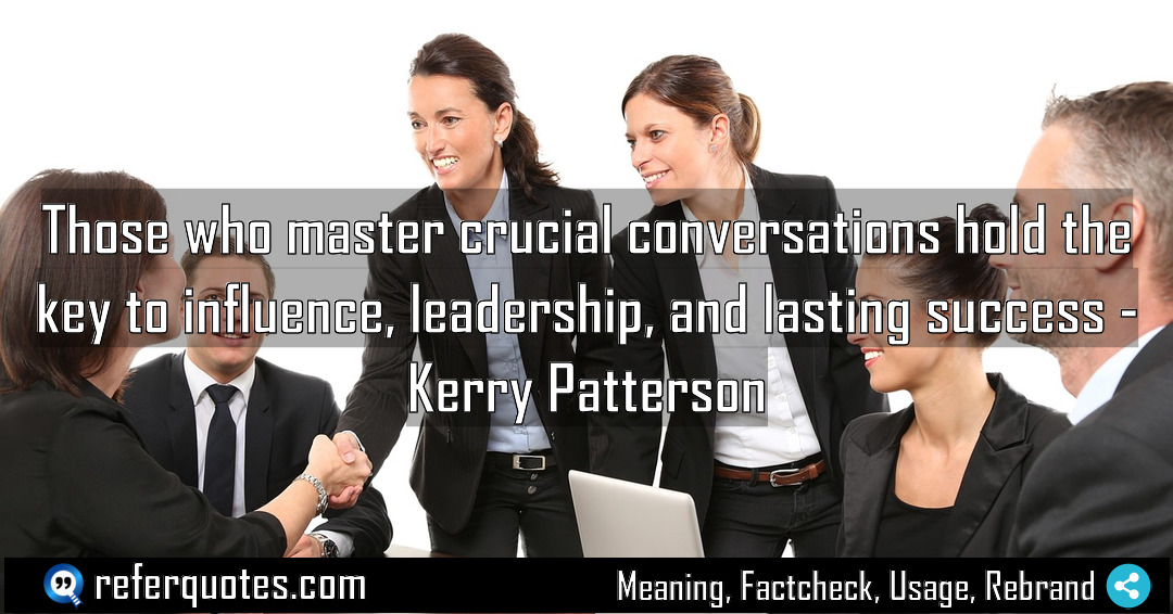Those who master crucial conversations hold the key Meaning Factcheck Usage