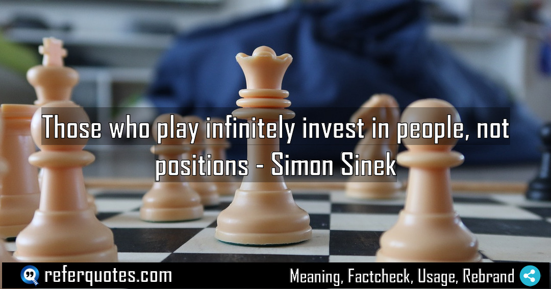 Those who play infinitely invest in people not Meaning Factcheck Usage