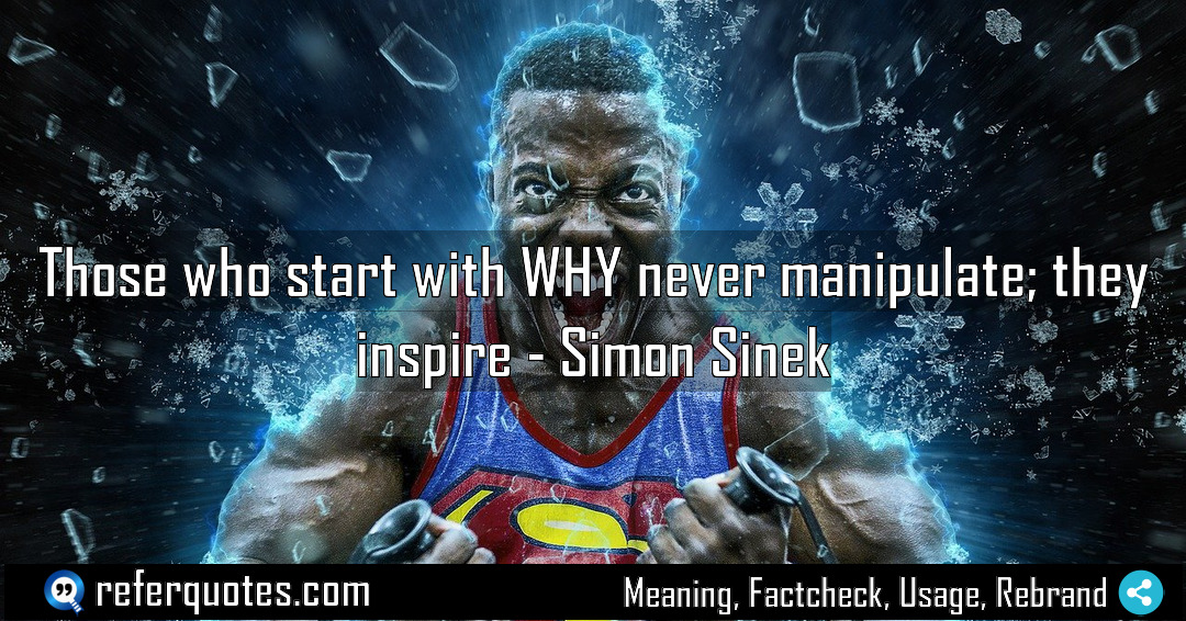 Those who start with WHY never manipulate they Meaning Factcheck Usage