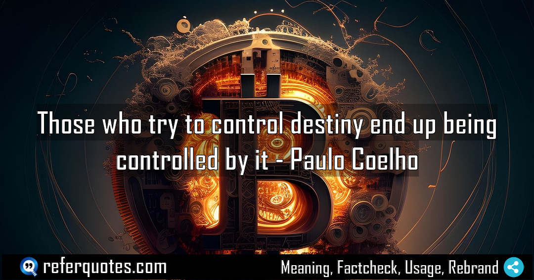 Those who try to control destiny end up Meaning Factcheck Usage