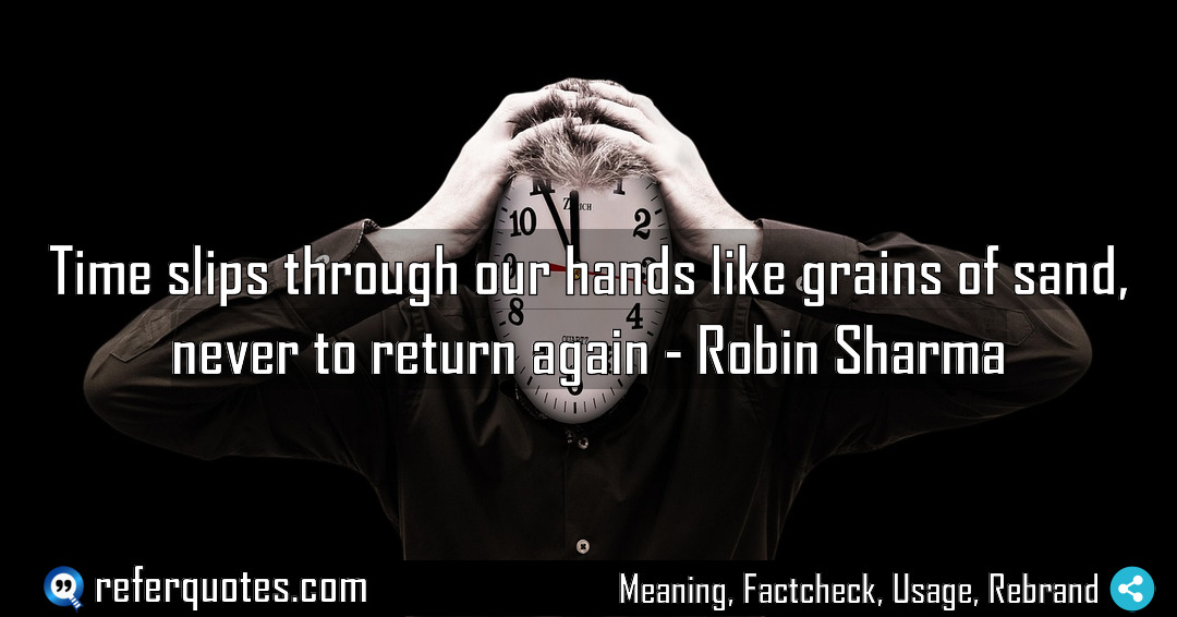 Time slips through our hands like grains of Meaning Factcheck Usage