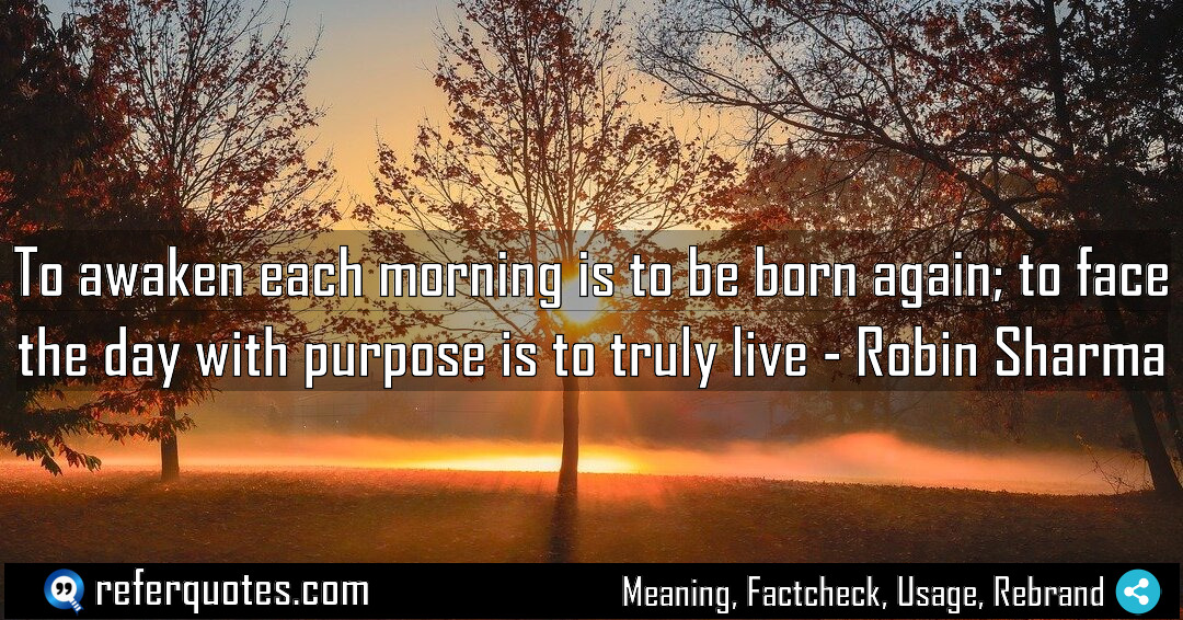 To awaken each morning is to be born Meaning Factcheck Usage